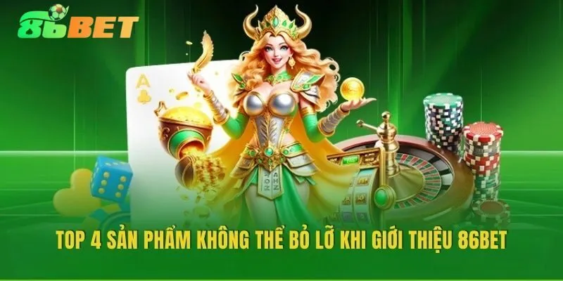 4 Trải Nghiệm Không Thể Bỏ Qua Khi giới thiệu 86BET