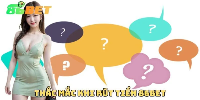 Thắc mắc khi rút tiền 86Bet